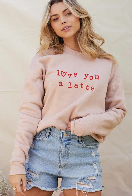 Love You A Latte Crewneck Pullover Sweatshirt